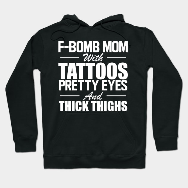 Tattooed Mom - F Bomb mom with tattoos pretty eyes and thick thighs w Hoodie by KC Happy Shop